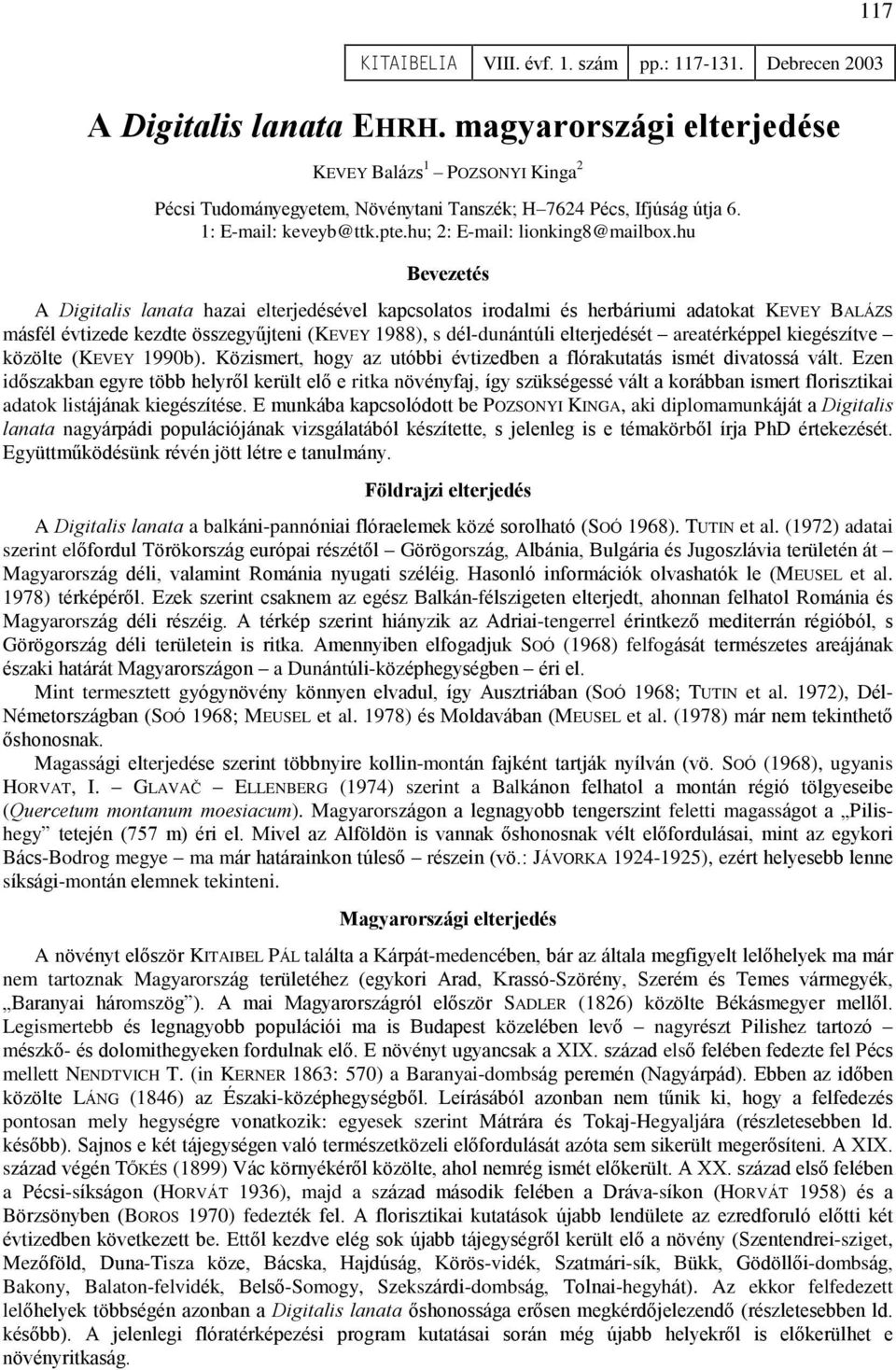 hu Bevezetés A Digitalis lanata hazai elterjedésével kapcsolatos irodalmi és herbáriumi adatokat KEVEY BALÁZS másfél évtizede kezdte összegyûjteni (KEVEY 1988), s dél-dunántúli elterjedését