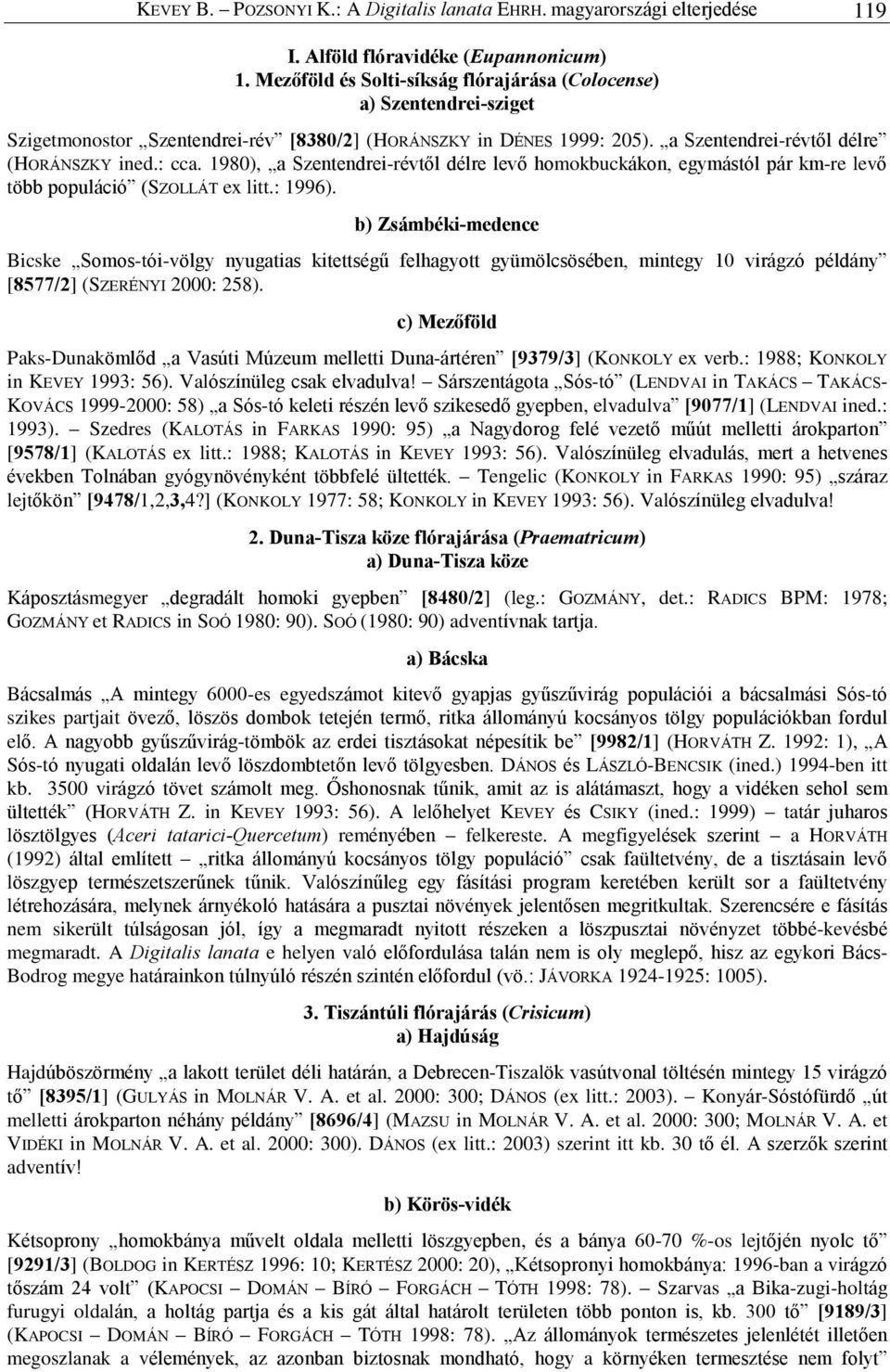 1980), a Szentendrei-révtõl délre levõ homokbuckákon, egymástól pár km-re levõ több populáció (SZOLLÁT ex litt.: 1996).