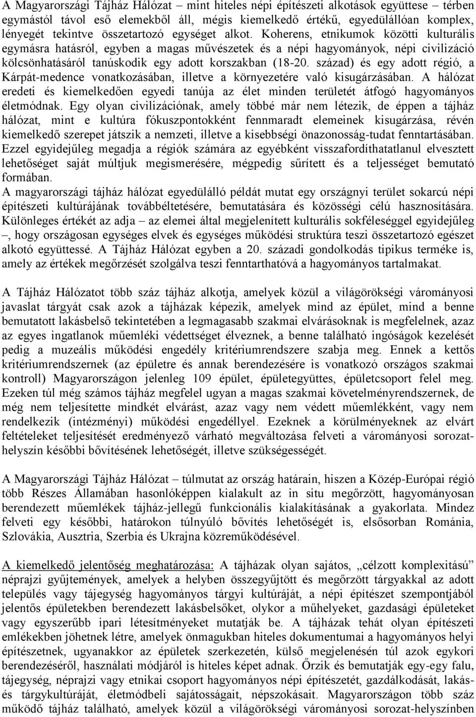 Koherens, etnikumok közötti kulturális egymásra hatásról, egyben a magas művészetek és a népi hagyományok, népi civilizáció kölcsönhatásáról tanúskodik egy adott korszakban (18-20.