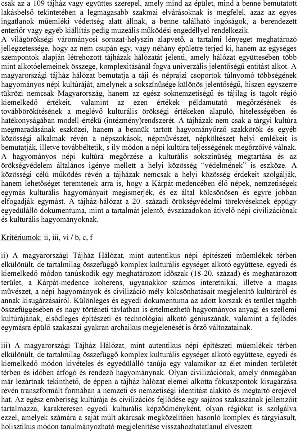 A világörökségi várományosi sorozat-helyszín alapvető, a tartalmi lényeget meghatározó jellegzetessége, hogy az nem csupán egy, vagy néhány épületre terjed ki, hanem az egységes szempontok alapján