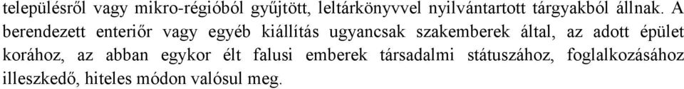 A berendezett enteriőr vagy egyéb kiállítás ugyancsak szakemberek által, az