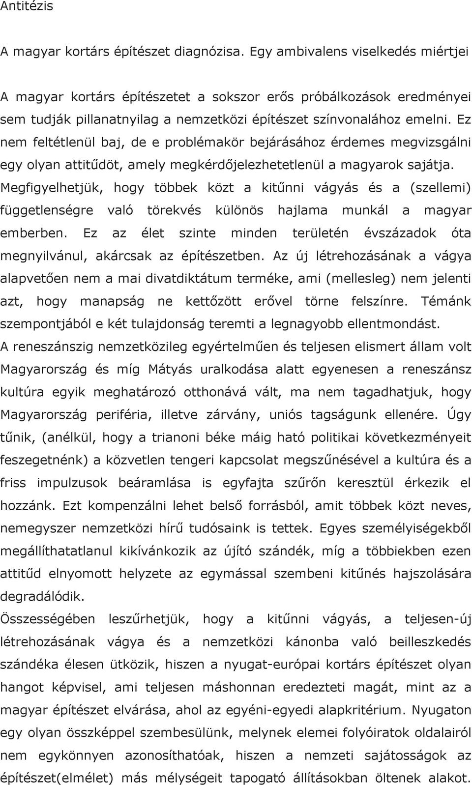 Ez nem feltétlenül baj, de e problémakör bejárásához érdemes megvizsgálni egy olyan attitődöt, amely megkérdıjelezhetetlenül a magyarok sajátja.