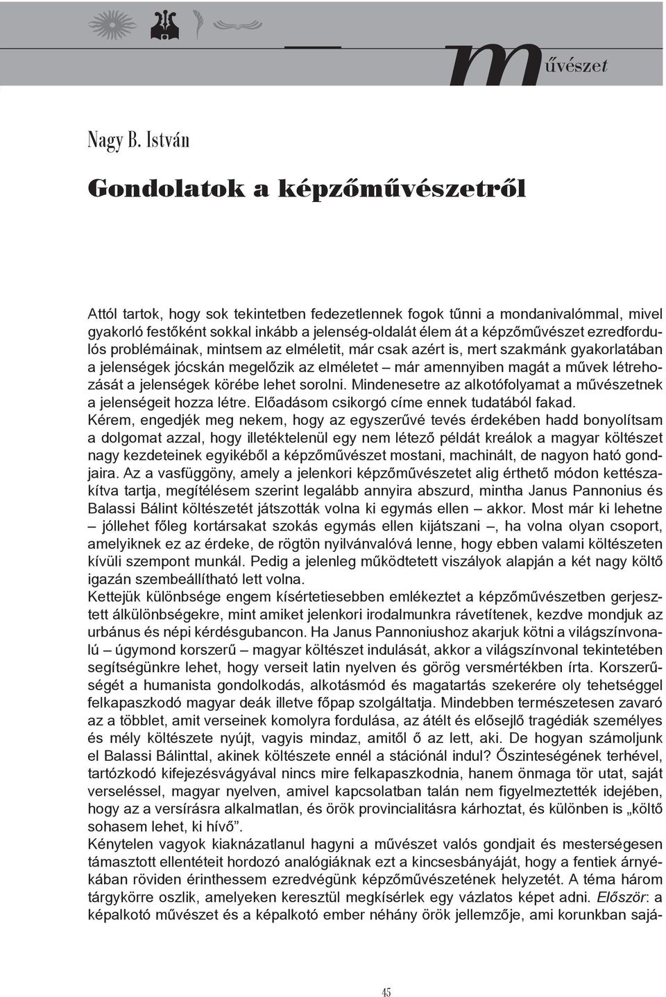 ezredfordulós problémáinak, mintsem az elméletit, már csak azért is, mert szakmánk gyakorlatában a jelenségek jócskán megelőzik az elméletet már amennyiben magát a művek létrehozását a jelenségek