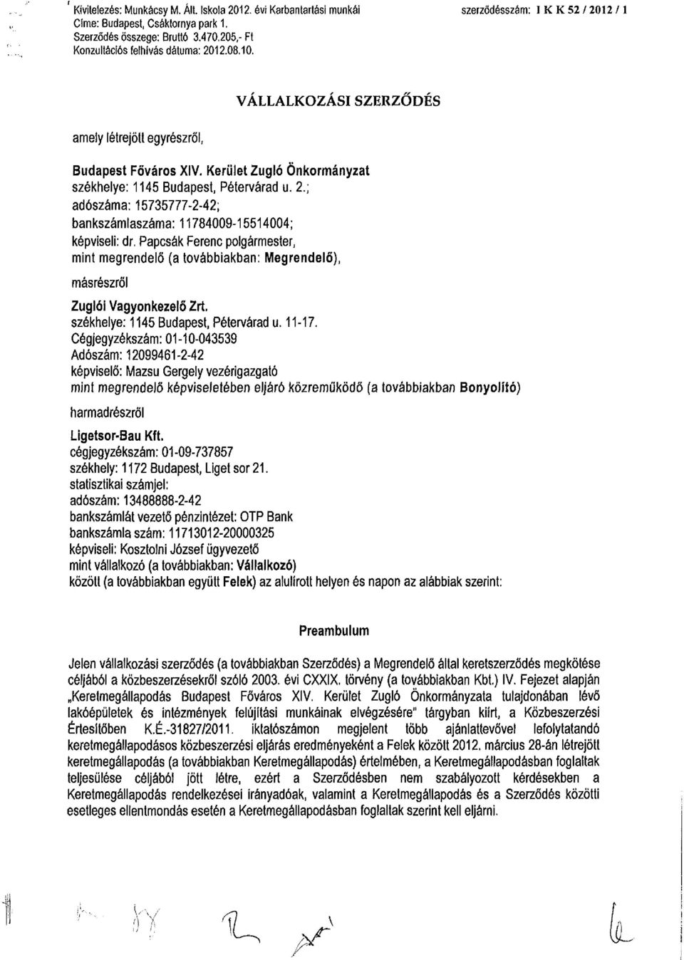 Papcsák Ferenc polgármester, mint megrendelő (a továbbiakban: Megrendelő), másrészről Zuglói Vagyonkezelő Zrí, székhelye: 1145 Budapest, Pétervárad u. 11-17.