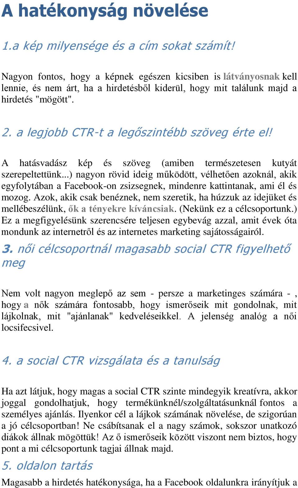 a legjobb CTR-t a legőszintébb szöveg érte el! A hatásvadász kép és szöveg (amiben természetesen kutyát szerepeltettünk.