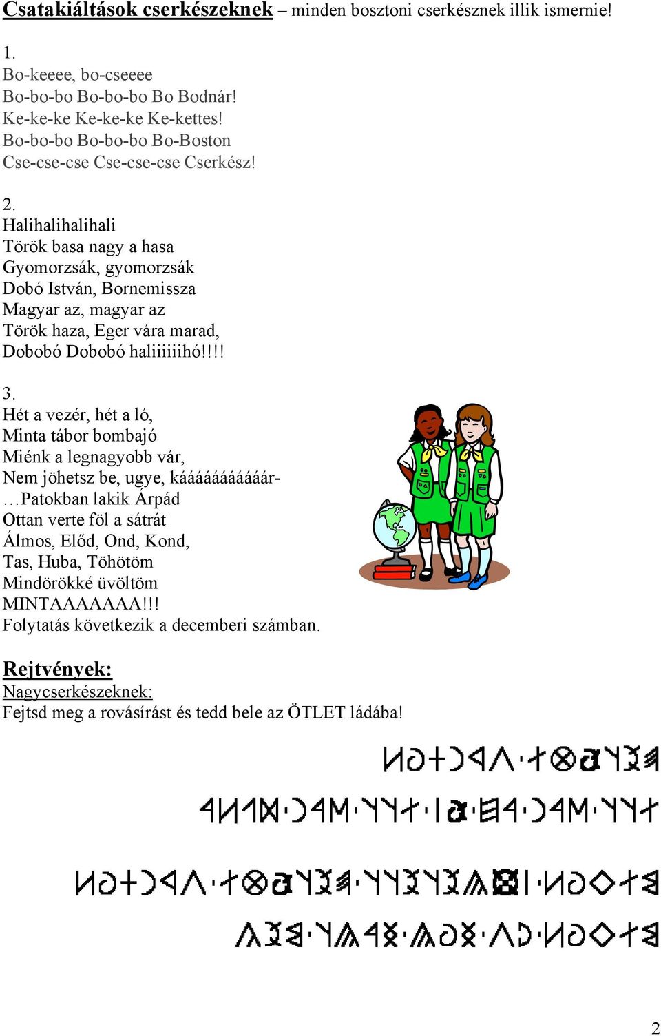 Halihalihalihali Török basa nagy a hasa Gyomorzsák, gyomorzsák Dobó István, Bornemissza Magyar az, magyar az Török haza, Eger vára marad, Dobobó Dobobó haliiiiiihó!!!! 3.