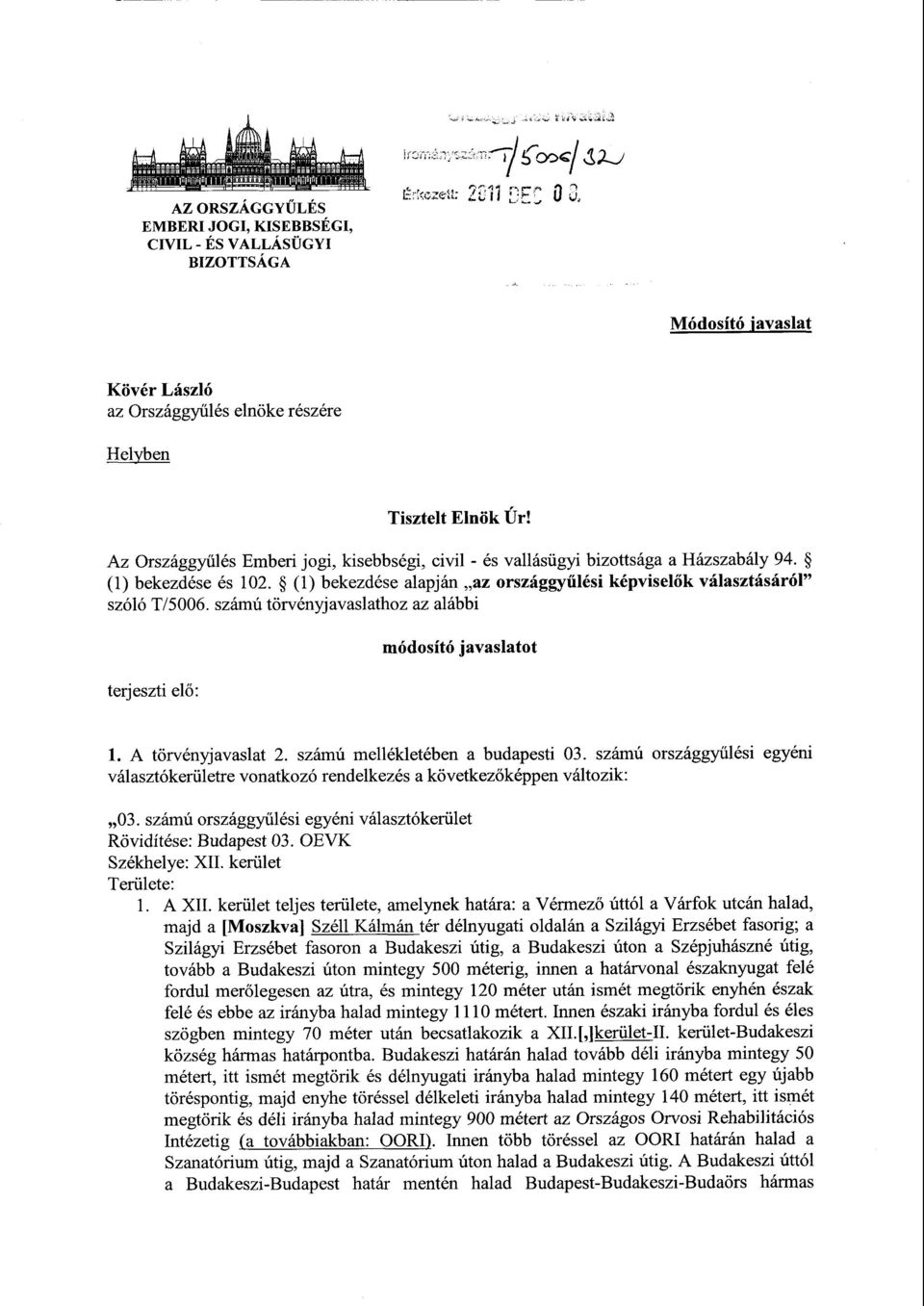 számú törvényjavaslathoz az alább i terjeszti el ő : módosító javaslatot 1. A törvényjavaslat 2. számú mellékletében a budapesti 03.