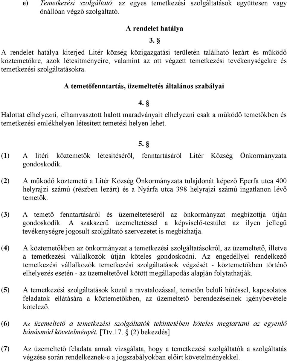 és temetkezési szolgáltatásokra. 3. A temetőfenntartás, üzemeltetés általános szabályai 4.