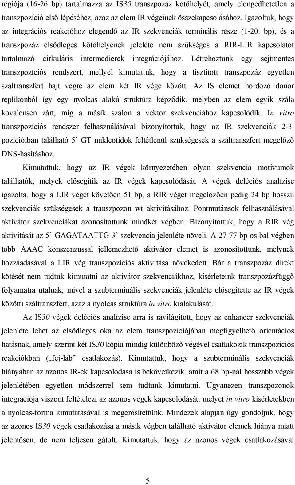 bp), és a transzpozáz elsődleges kötőhelyének jeleléte nem szükséges a RIR-LIR kapcsolatot tartalmazó cirkuláris intermedierek integrációjához.