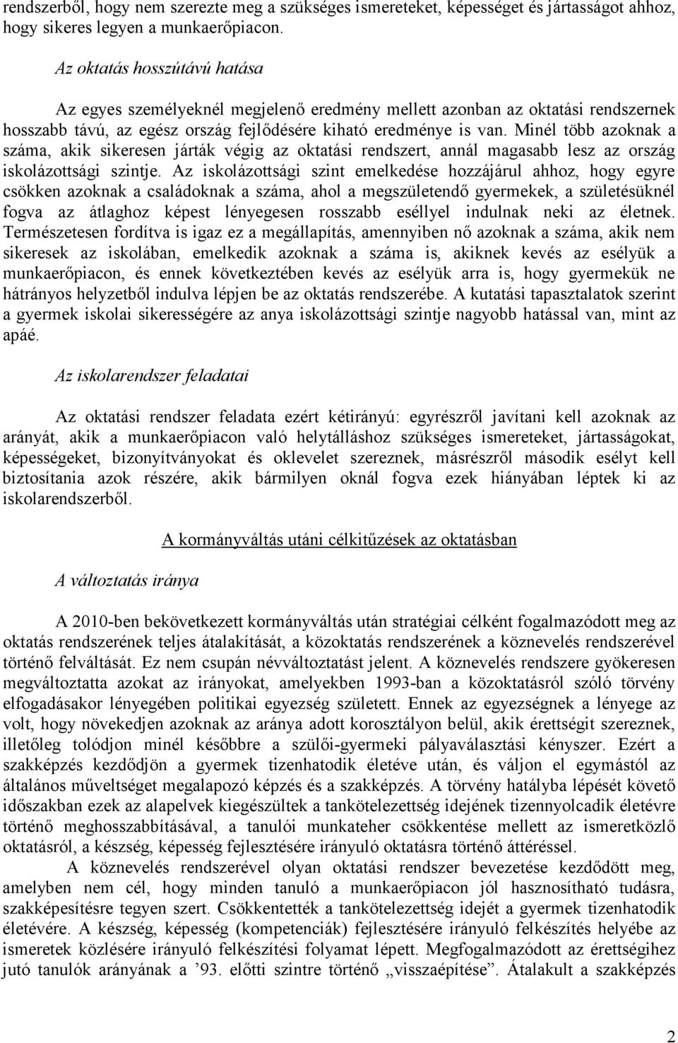 Minél több azoknak a száma, akik sikeresen járták végig az oktatási rendszert, annál magasabb lesz az ország iskolázottsági szintje.