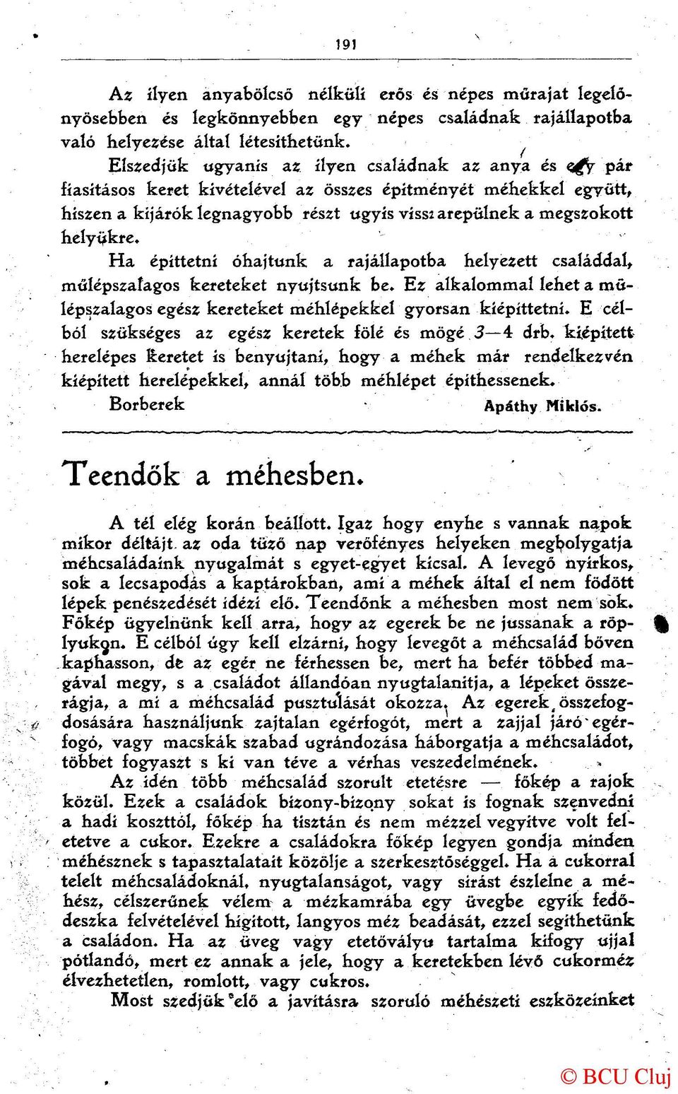 helyükre. Ha építtetni óhajtunk a rajállapotba helyezett családdal, műíépszafagos kereteket nyújtsunk be. Ez alkalommal lehet a mülépszalagos egész kereteket méhlépekkel gyorsan kiépíttetni.