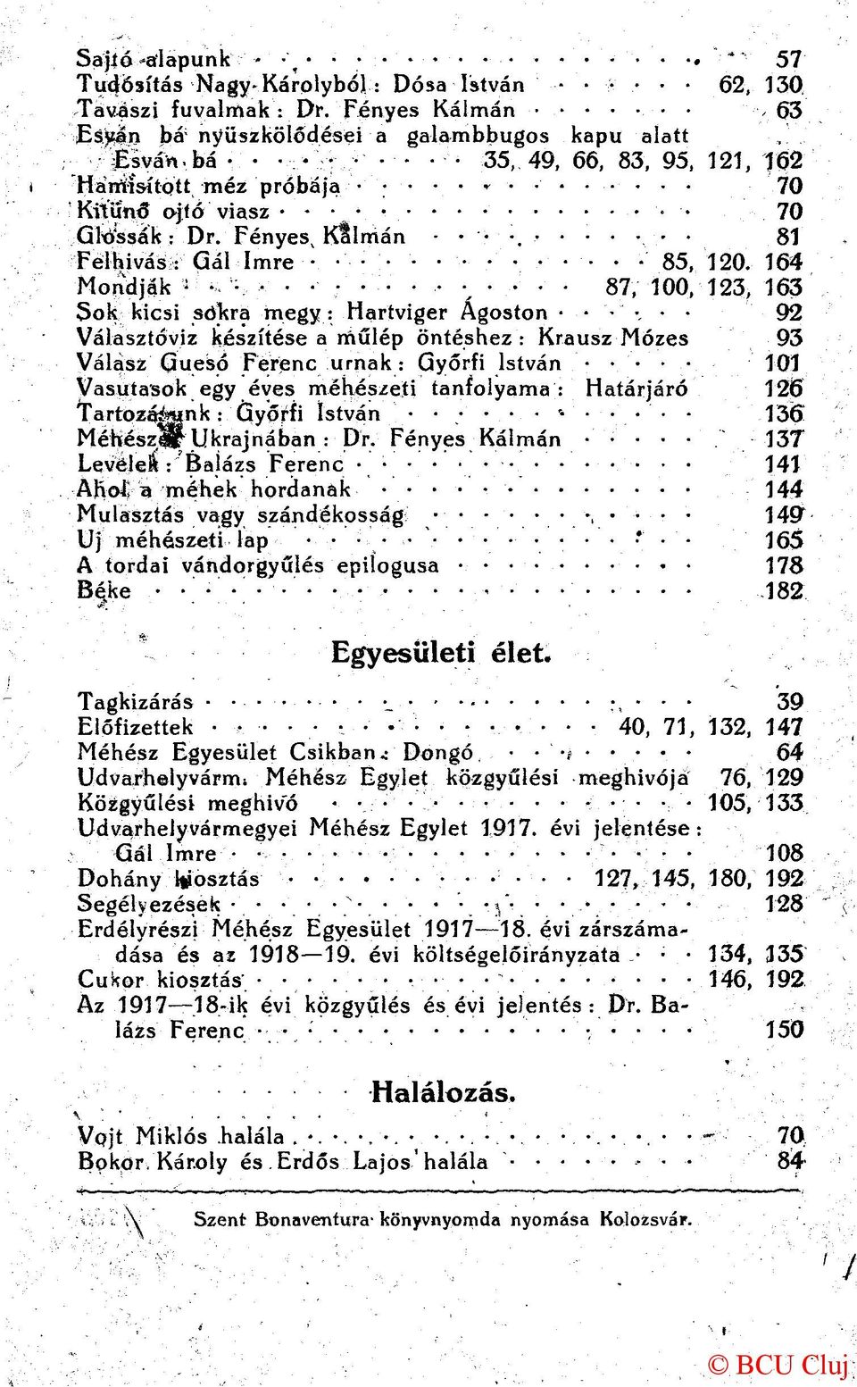 ........... 87, 100, 123, 163 Sok kicsi sókra megy: Hartviger Ágoston 92 Választóvíz készítése a rriűlép öntéshez : Krausz Mózes 93 Válasz Guesp Ferenc urnák: Győrfi István 101 Vasutasok egy éves