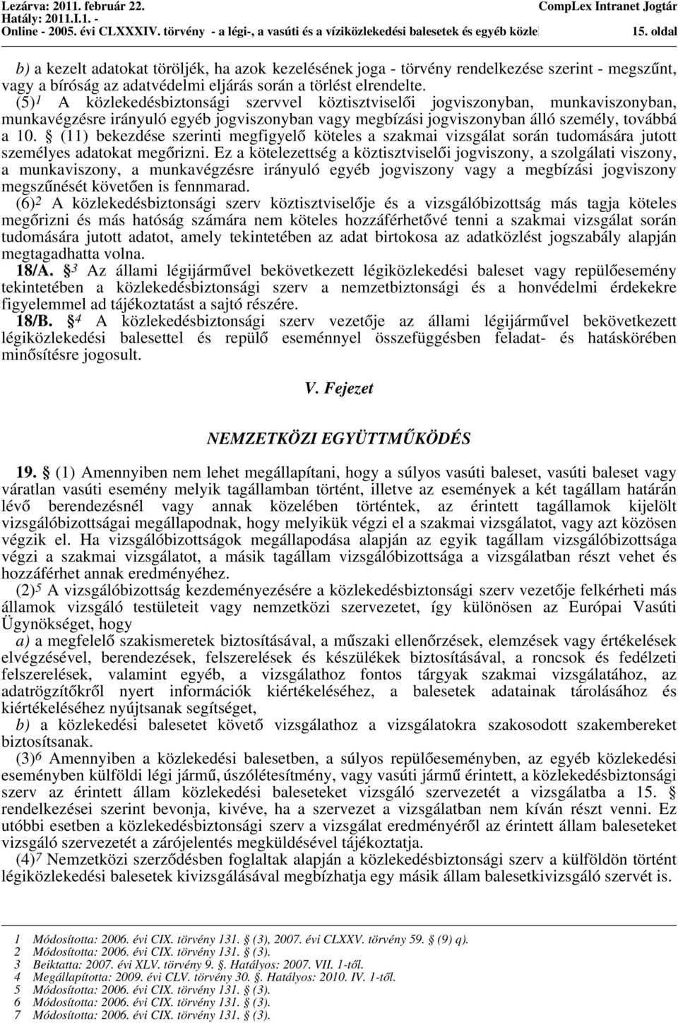 (5) 1 A közlekedésbiztonsági szervvel köztisztviselői jogviszonyban, munkaviszonyban, munkavégzésre irányuló egyéb jogviszonyban vagy megbízási jogviszonyban álló személy, továbbá a 10.