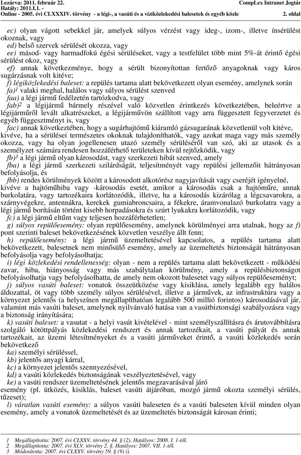 sérüléseket, vagy a testfelület több mint 5%-át érintő égési sérülést okoz, vagy ef) annak következménye, hogy a sérült bizonyítottan fertőző anyagoknak vagy káros sugárzásnak volt kitéve; f)