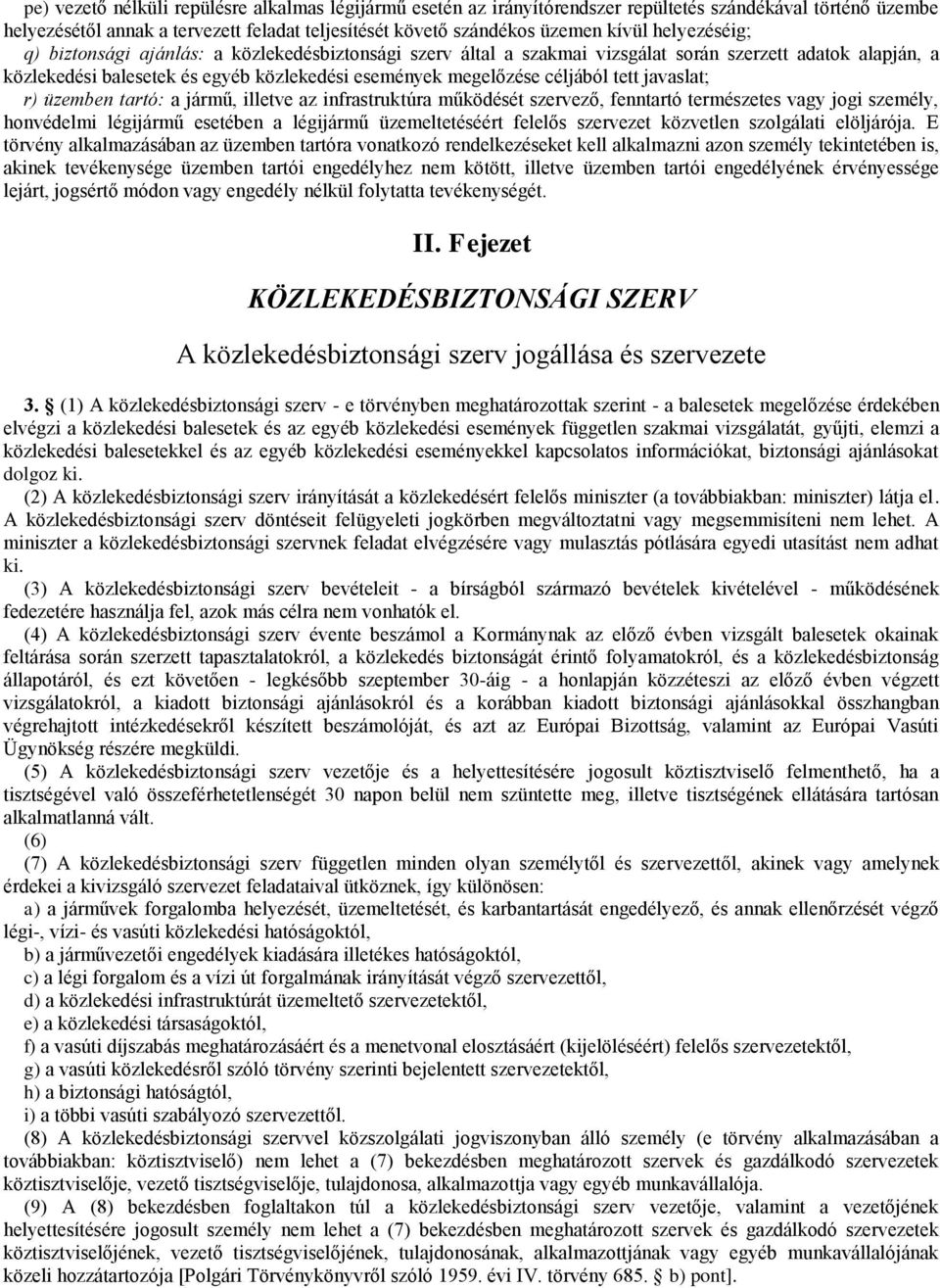 tett javaslat; r) üzemben tartó: a jármű, illetve az infrastruktúra működését szervező, fenntartó természetes vagy jogi személy, honvédelmi légijármű esetében a légijármű üzemeltetéséért felelős