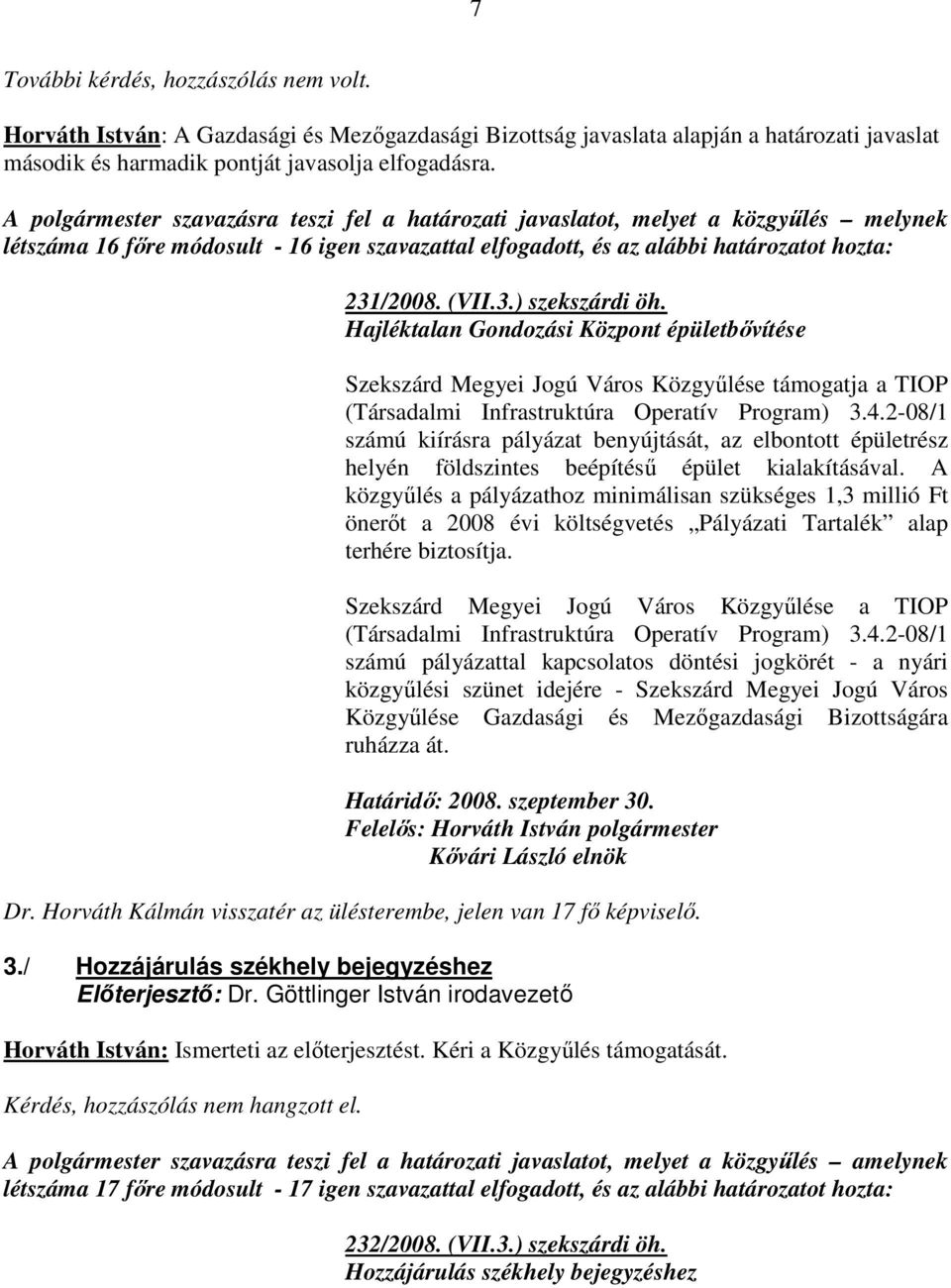 Hajléktalan Gondozási Központ épületbıvítése Szekszárd Megyei Jogú Város Közgyőlése támogatja a TIOP (Társadalmi Infrastruktúra Operatív Program) 3.4.