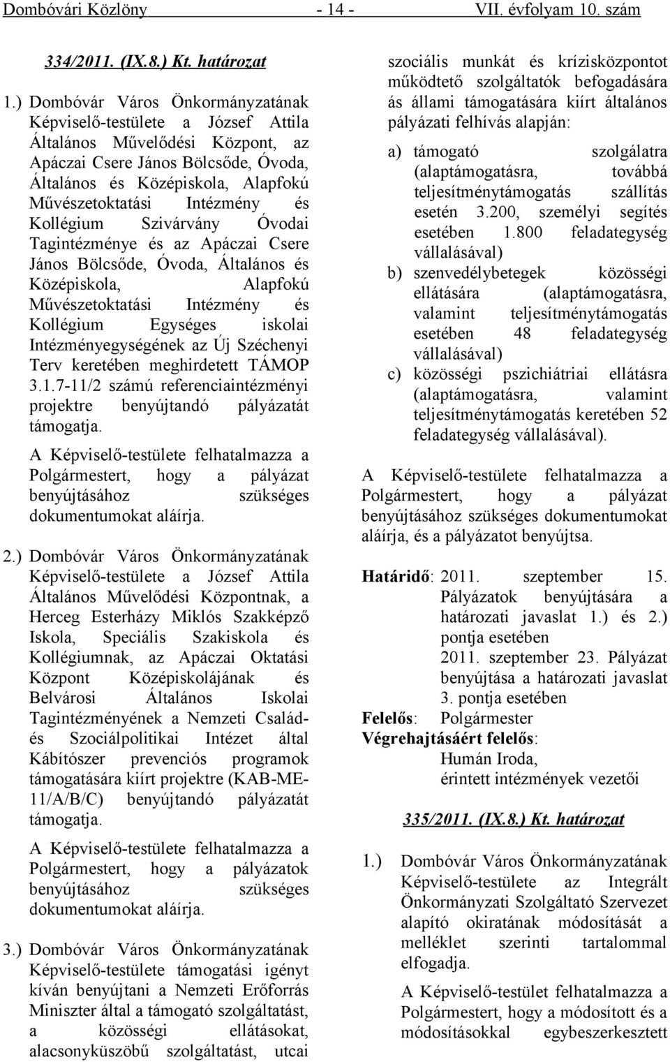 Óvodai Tagintézménye és az Apáczai Csere János Bölcsőde, Óvoda, Általános és Középiskola, Alapfokú Művészetoktatási Intézmény és Kollégium Egységes iskolai Intézményegységének az Új Széchenyi Terv