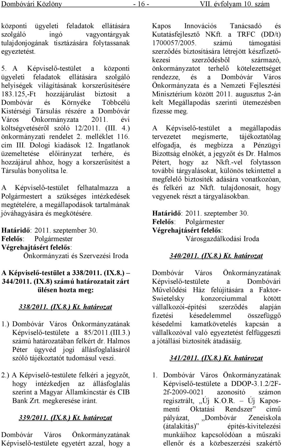 125,-Ft hozzájárulást biztosít a Dombóvár és Környéke Többcélú Kistérségi Társulás részére a Dombóvár Város Önkormányzata 2011. évi költségvetéséről szóló 12/2011. (III. 4.) önkormányzati rendelet 2.