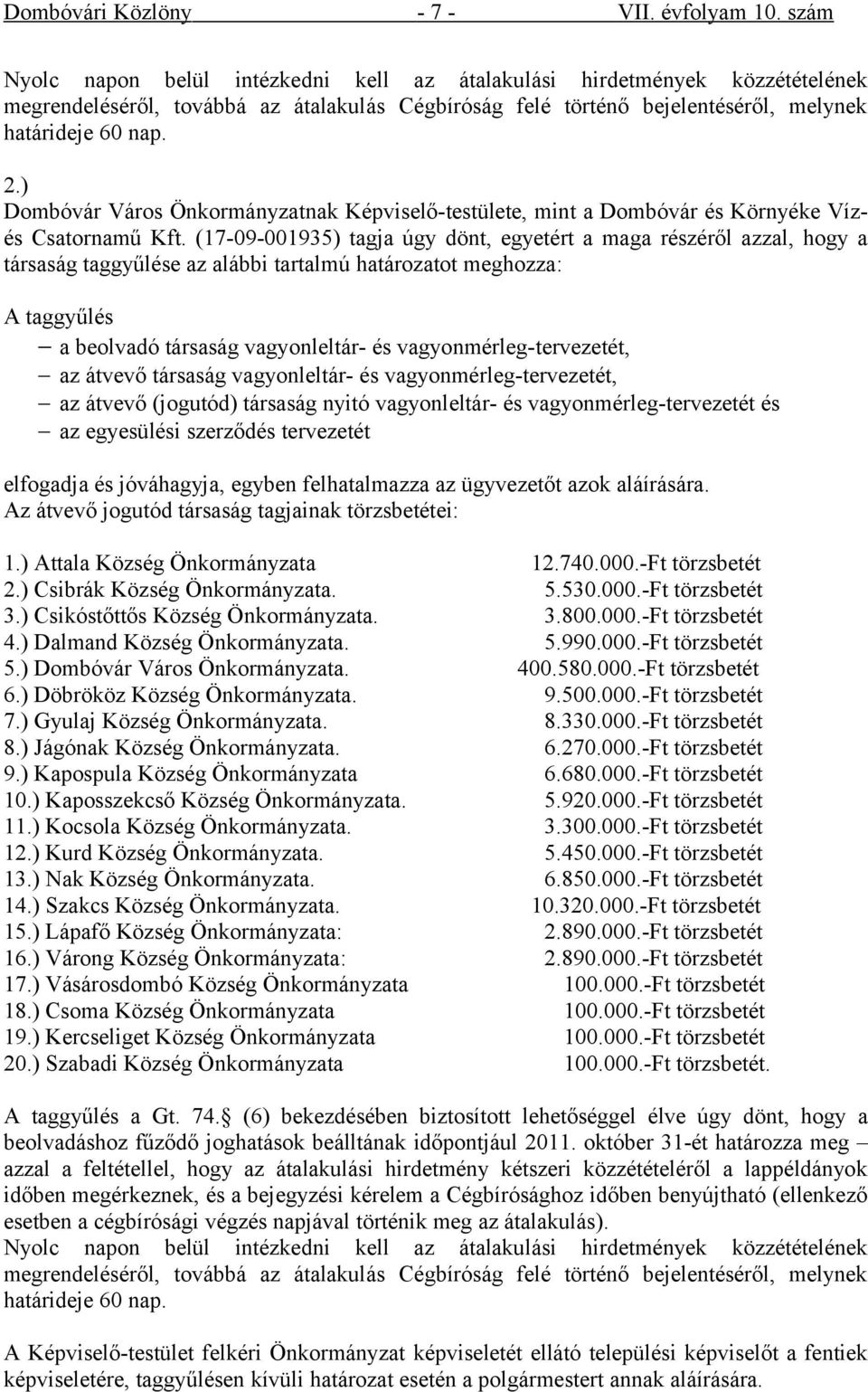 ) Dombóvár Város Önkormányzatnak Képviselő-testülete, mint a Dombóvár és Környéke Vízés Csatornamű Kft.