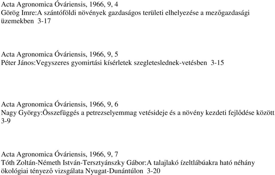 Óváriensis, 1966, 9, 6 Nagy György:Összefüggés a petrezselyemmag vetésideje és a növény kezdeti fejlıdése között 3-9 Acta Agronomica