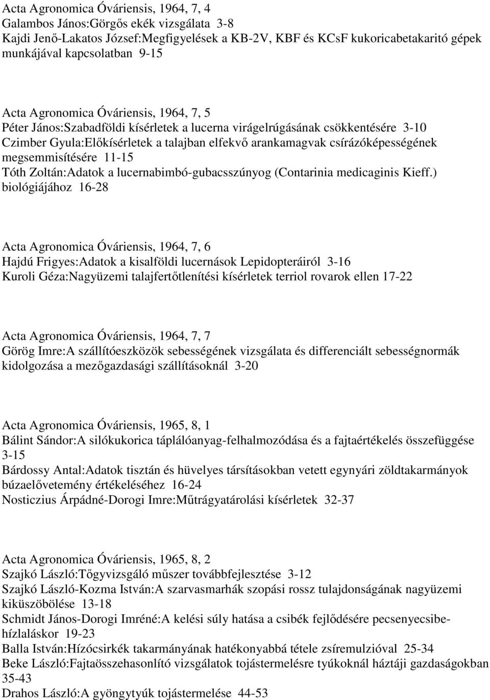 megsemmisítésére 11-15 Tóth Zoltán:Adatok a lucernabimbó-gubacsszúnyog (Contarinia medicaginis Kieff.