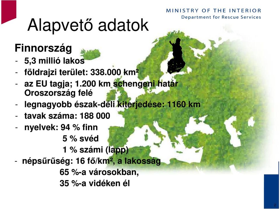 200 km schengeni határ Oroszország felé - legnagyobb észak-déli kiterjedése: 1160