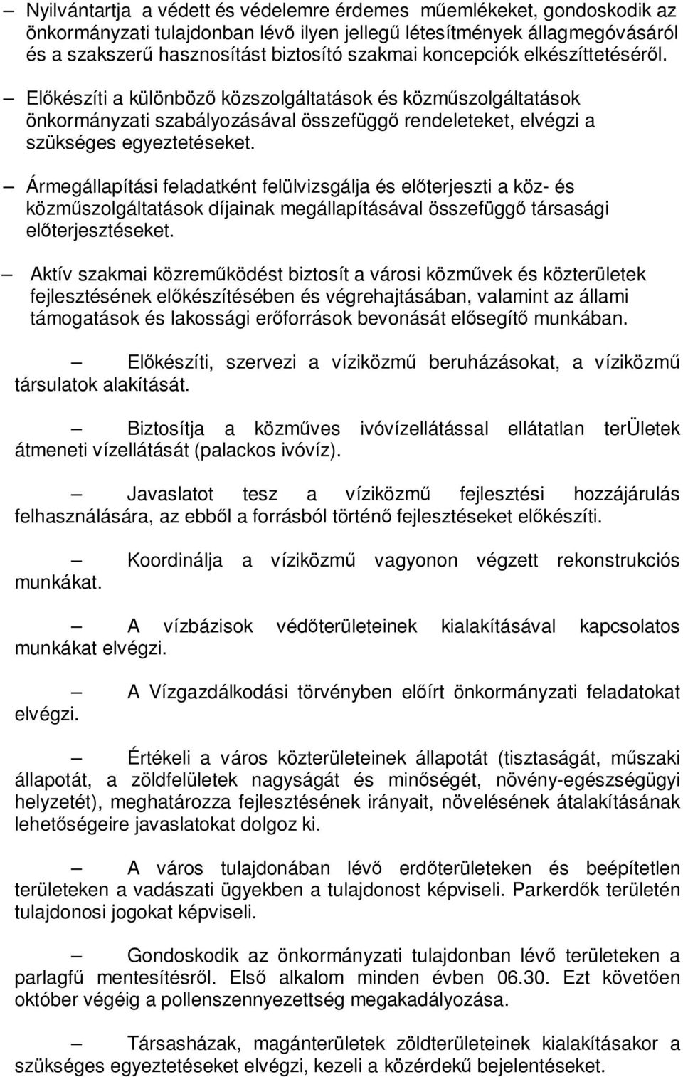 Ármegállapítási feladatként felülvizsgálja és előterjeszti a köz- és közműszolgáltatások díjainak megállapításával összefüggő társasági előterjesztéseket.