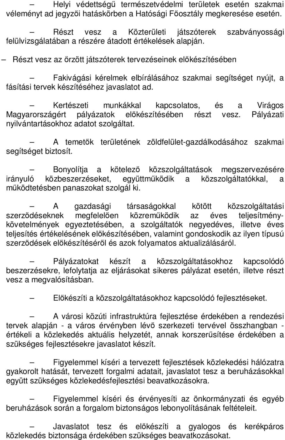 Részt vesz az őrzött játszóterek tervezéseinek előkészítésében Fakivágási kérelmek elbírálásához szakmai segítséget nyújt, a fásítási tervek készítéséhez javaslatot ad.