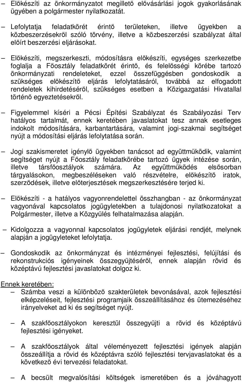 Előkészíti, megszerkeszti, módosításra előkészíti, egységes szerkezetbe foglalja a Főosztály feladatkörét érintő, és felelősségi körébe tartozó önkormányzati rendeleteket, ezzel összefüggésben