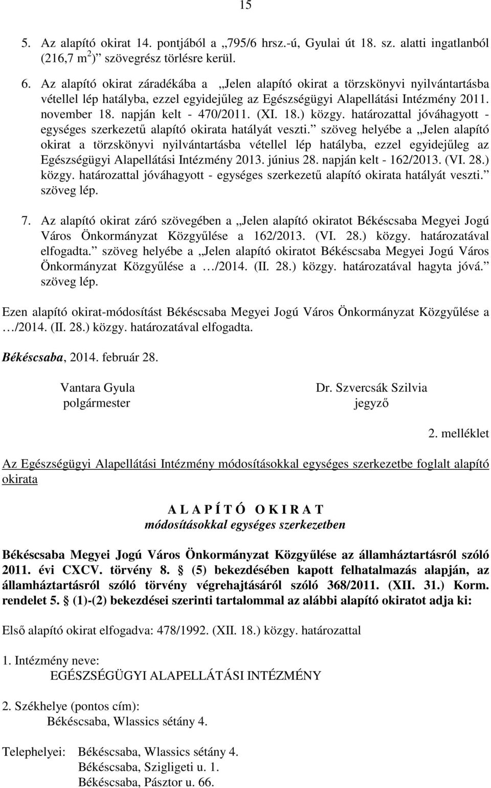 napján kelt - 470/2011. (XI. 18.) közgy. határozattal jóváhagyott - egységes szerkezetű alapító okirata hatályát veszti.