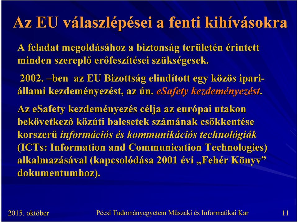 Az esafety kezdeményez nyezés s célja c az európai utakon bekövetkez vetkező közúti balesetek számának csökkent kkentése korszerű informáci ciós és s