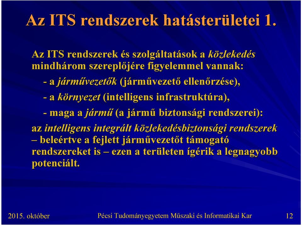 (járm rművezető ellenőrz rzése), - a környezet (intelligens infrastruktúra), ra), - maga a jármű (a jármj rmű