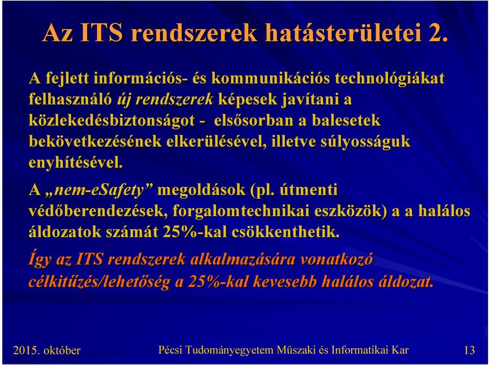 - elsősorban sorban a balesetek bekövetkez vetkezésének elkerülésével, illetve súlyosss lyosságuk enyhítésével.