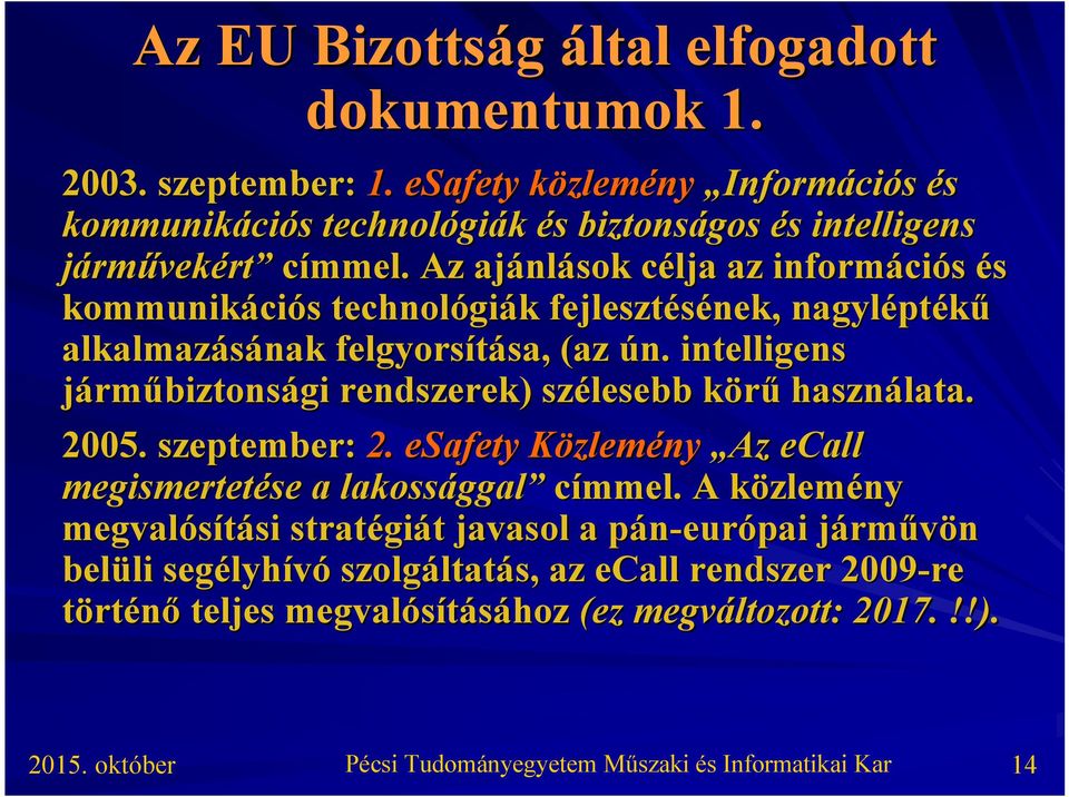 Az ajánl nlások célja c az informáci ciós és kommunikáci ciós s technológi giák k fejlesztésének, nagylépt ptékű alkalmazásának felgyorsítása, sa, (az ún.