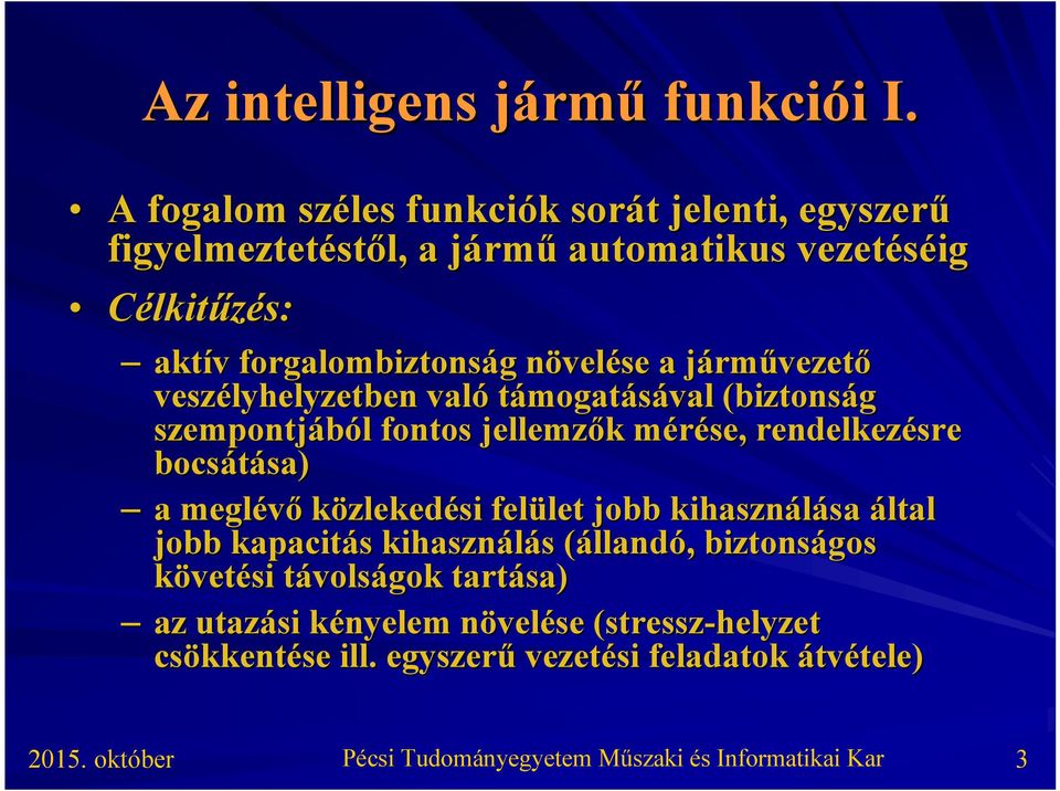 növeln velése a jármj rművezető veszélyhelyzetben való támogatásával (biztonság szempontjából l fontos jellemzők k mérése, m rendelkezésre bocsátása) sa) a