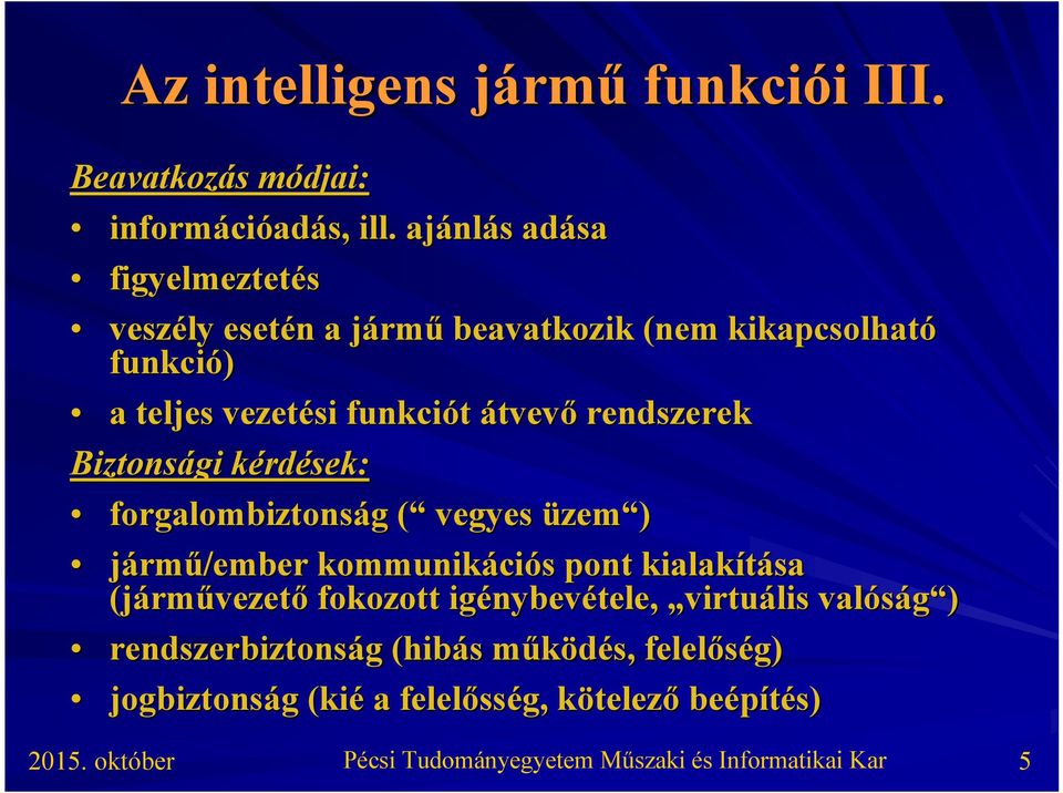 átvevő rendszerek Biztonsági kérdk rdések: forgalombiztonság g ( ( vegyes üzem ) jármű/ember kommunikáci ciós s pont kialakítása