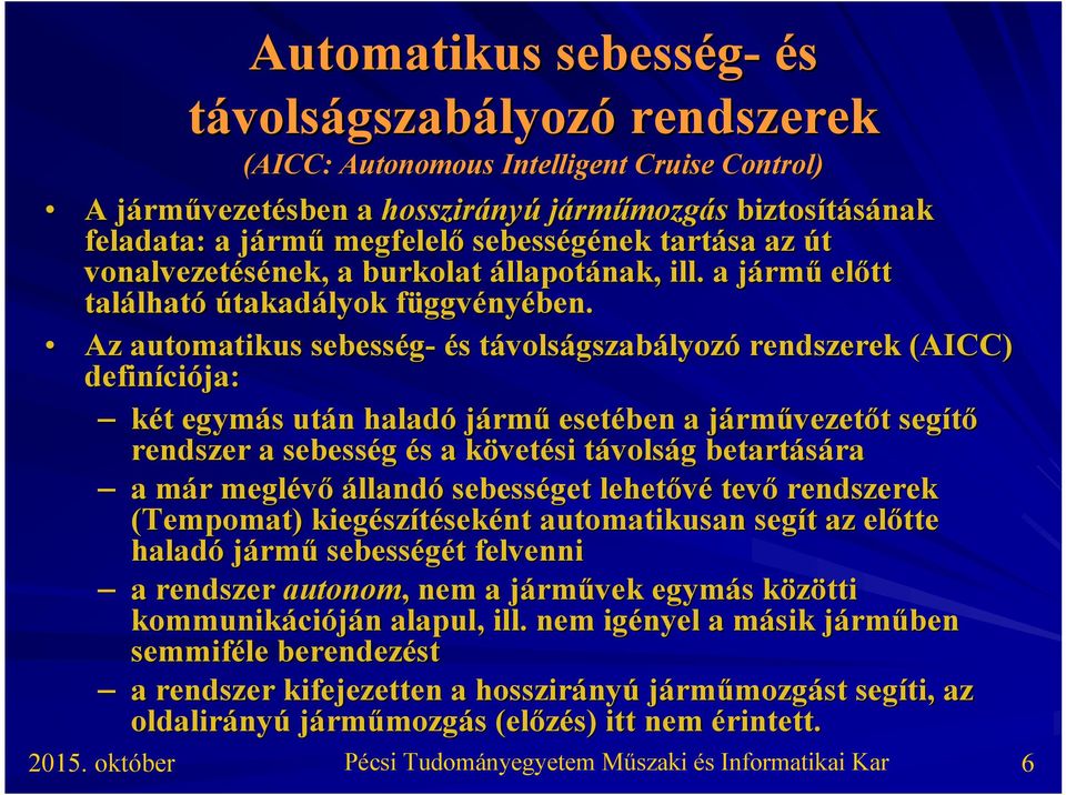 Az automatikus sebesség- és s távolst volságszabályozó rendszerek (AICC) definíci ciója: két t egymás s után n haladó jármű esetében a jármj rművezetőt t segítő rendszer a sebesség és s a követk