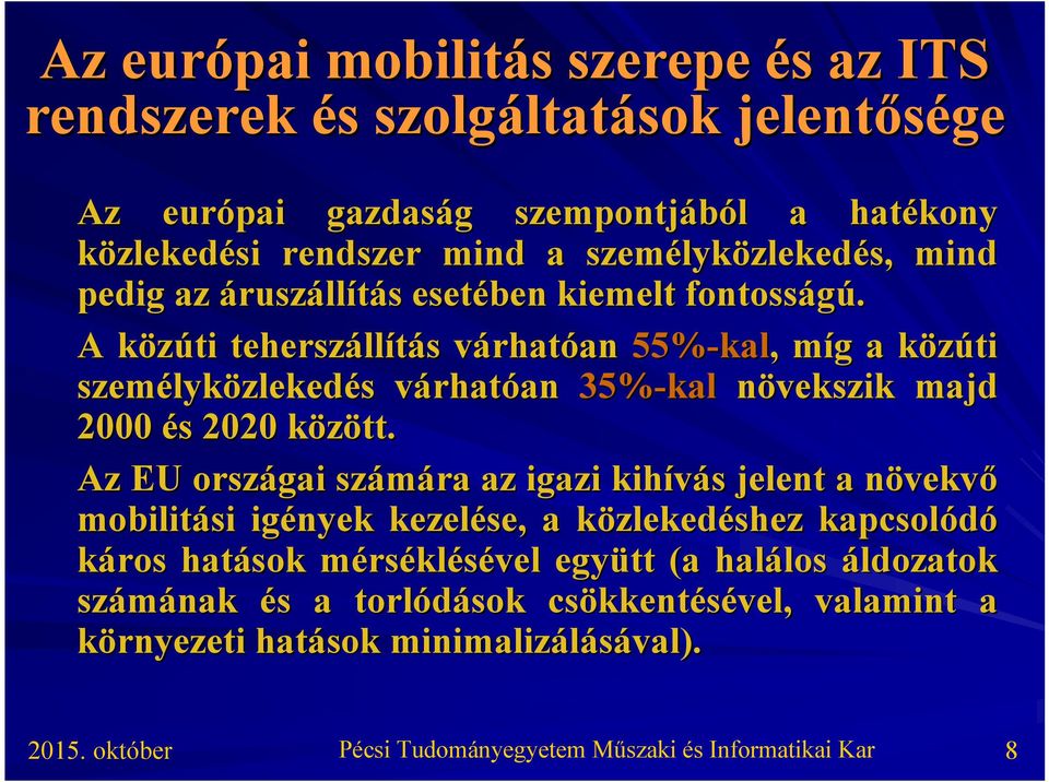 A közúti k teherszáll llítás s várhatv rhatóan an 55%-kal kal,, míg m g a közúti k személyk lyközlekedés s várhatv rhatóan an 35%-kal növekszik majd 2000 és s 2020 között.