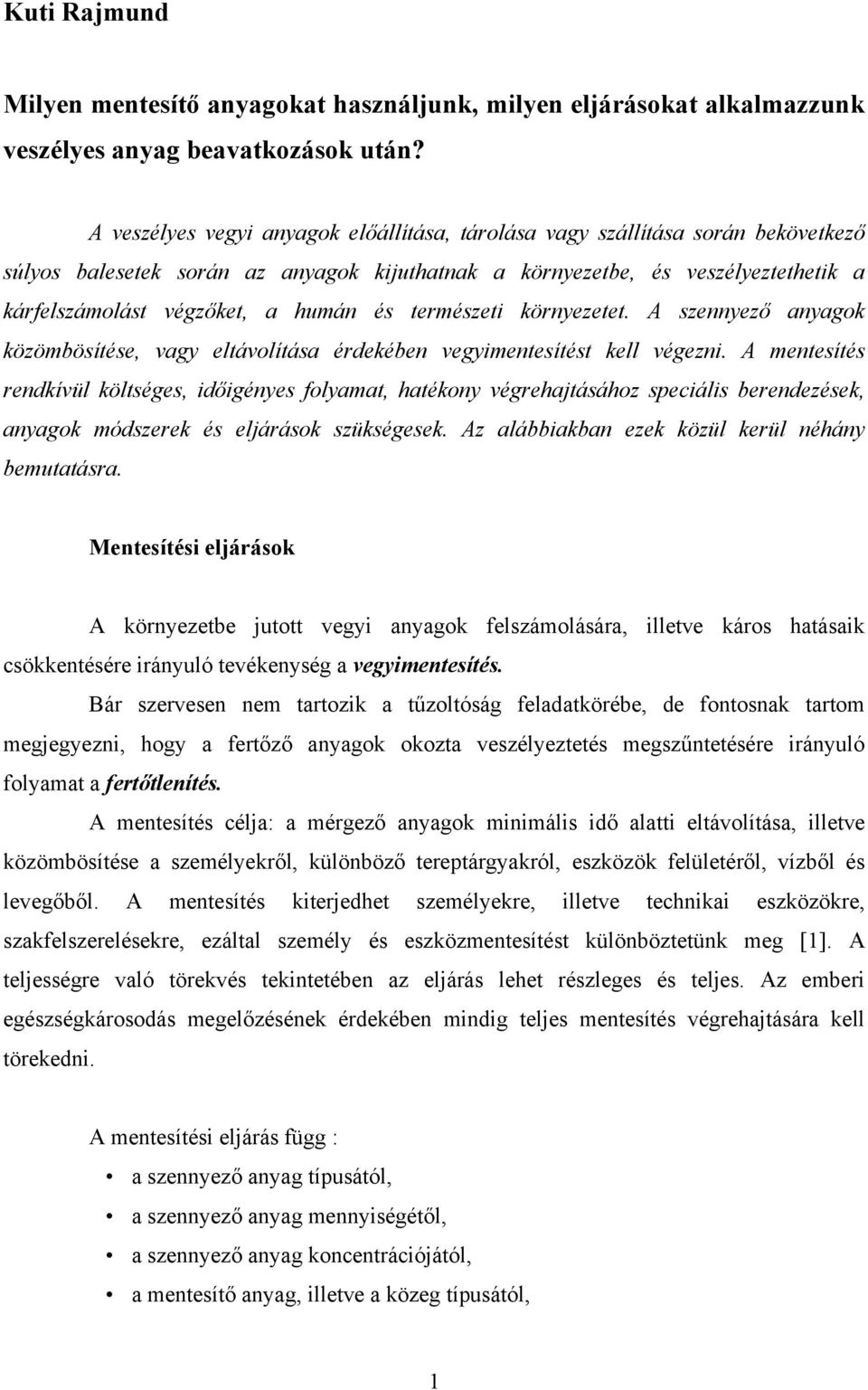 és természeti környezetet. A szennyező anyagok közömbösítése, vagy eltávolítása érdekében vegyimentesítést kell végezni.