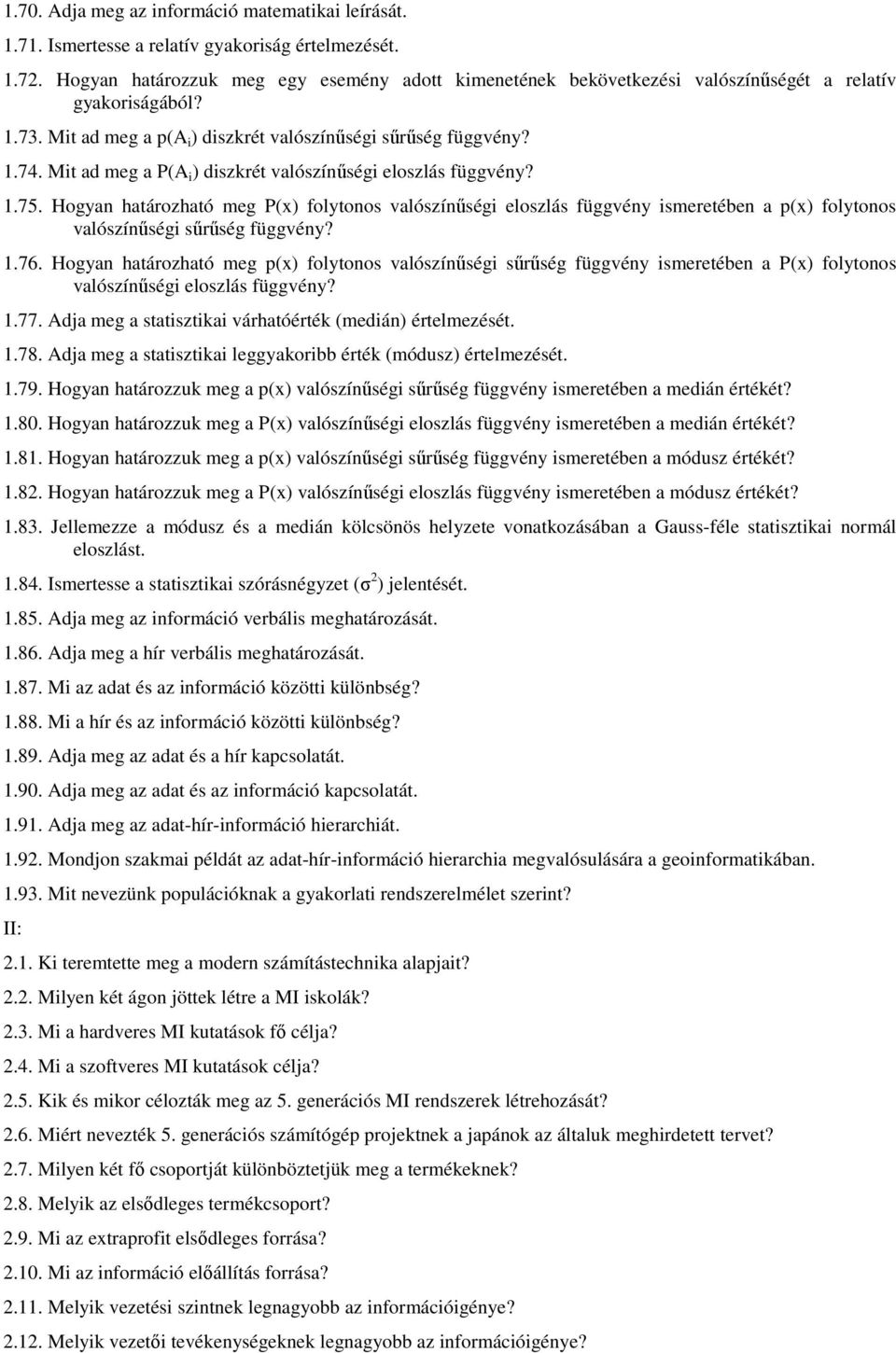 Mit ad meg a P(A i ) diszkrét valószínűségi eloszlás függvény? 1.75. Hogyan határozható meg P(x) folytonos valószínűségi eloszlás függvény ismeretében a p(x) folytonos valószínűségi sűrűség függvény?