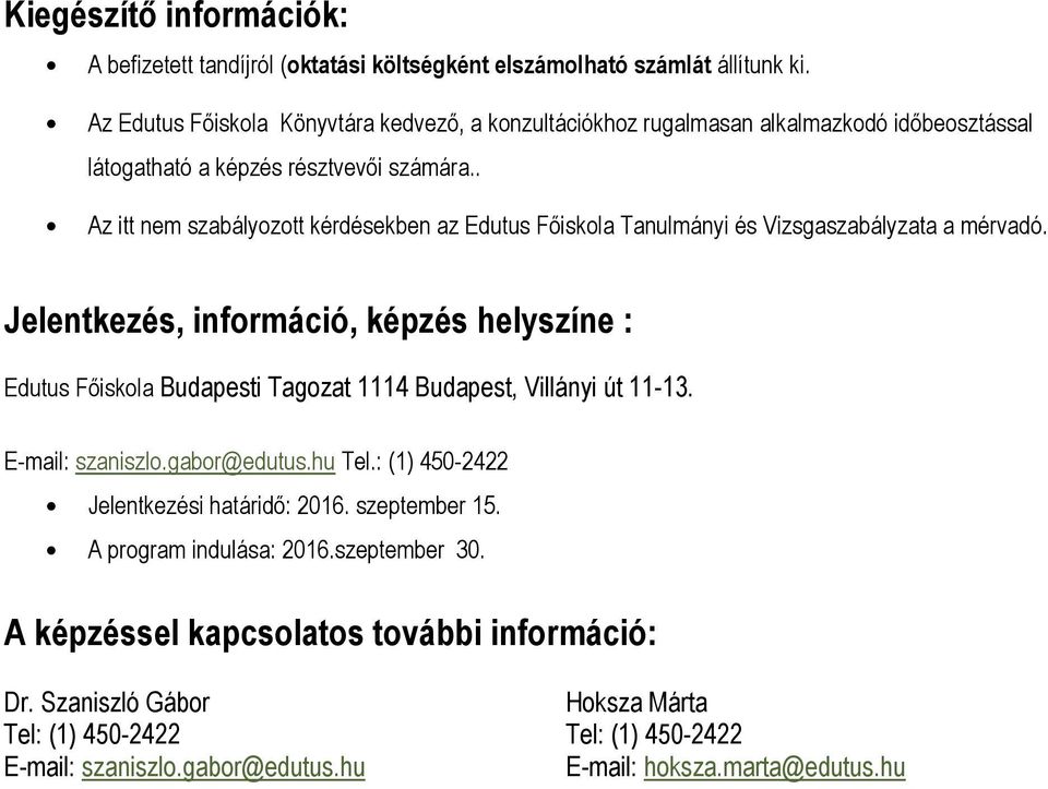 . Az itt nem szabályozott kérdésekben az Edutus Főiskola Tanulmányi és Vizsgaszabályzata a mérvadó.