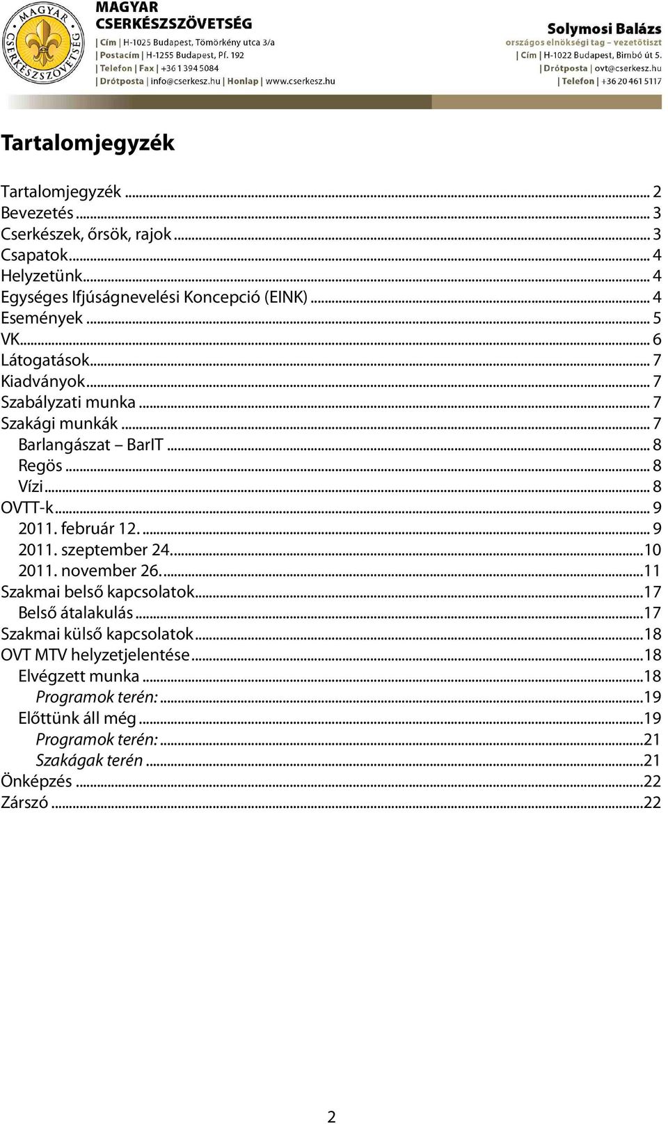 .. 9 2011. február 12.... 9 2011. szeptember 24.... 10 2011. november 26.... 11 Szakmai belső kapcsolatok... 17 Belső átalakulás... 17 Szakmai külső kapcsolatok.