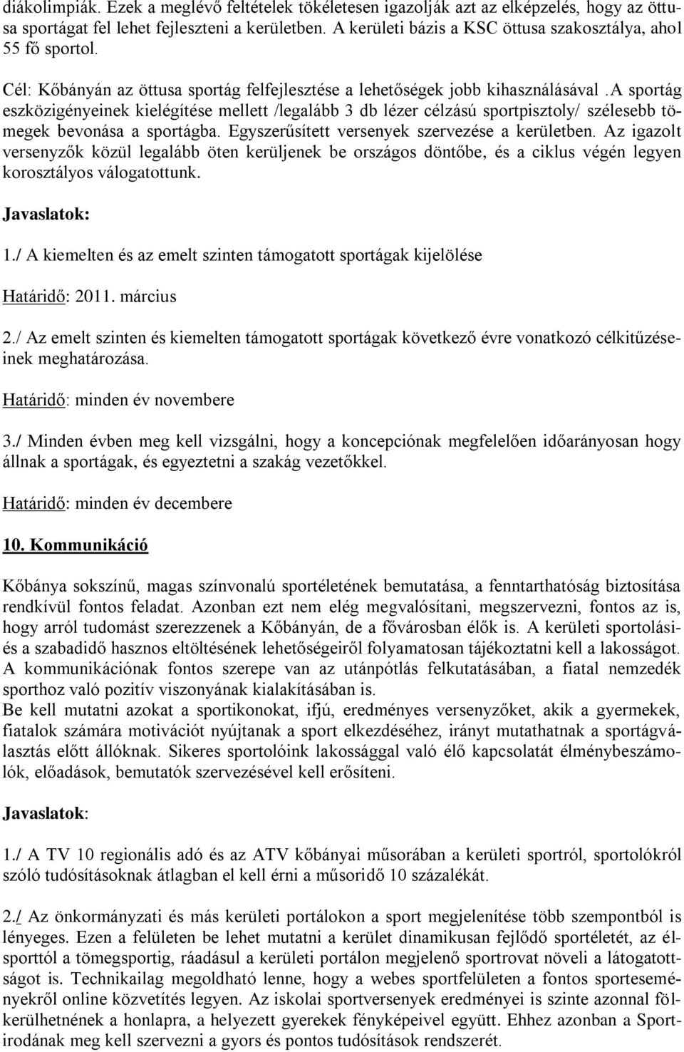 a sportág eszközigényeinek kielégítése mellett /legalább 3 db lézer célzású sportpisztoly/ szélesebb tömegek bevonása a sportágba. Egyszerűsített versenyek szervezése a kerületben.