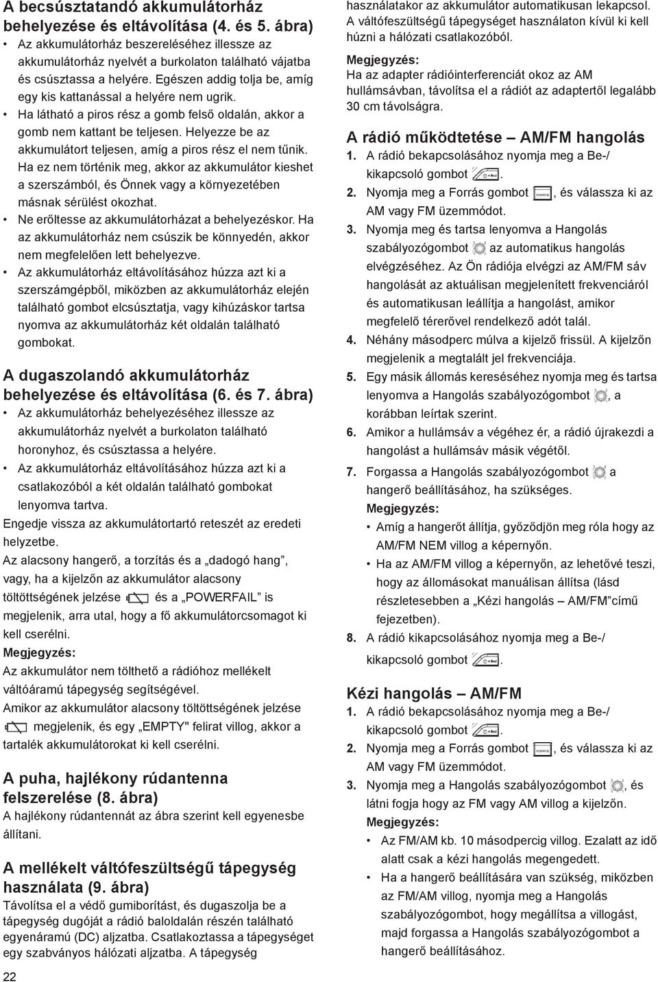 H ez nem történik meg, kkor z kkumulátor kieshet szerszámból, és Önnek vgy környezetében másnk sérülést okozht. Ne er ltesse z kkumulátorházt behelyezéskor.