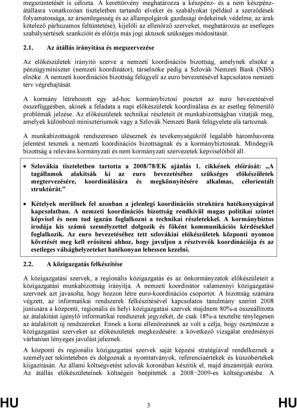 gazdasági érdekeinek védelme, az árak kötelező párhuzamos feltüntetése), kijelöli az ellenőrző szerveket, meghatározza az esetleges szabálysértések szankcióit és előírja más jogi aktusok szükséges