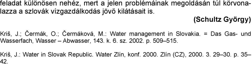 : Water management in Slovakia. = Das Gas- und Wasserfach, Wasser Abwasser, 143. k. 6. sz. 2002.