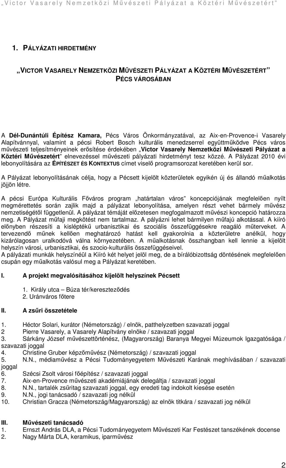 Mővészetért elnevezéssel mővészeti pályázati hirdetményt tesz közzé. A Pályázat 2010 évi lebonyolítására az ÉPÍTÉSZET ÉS KONTEXTUS címet viselı programsorozat keretében kerül sor.