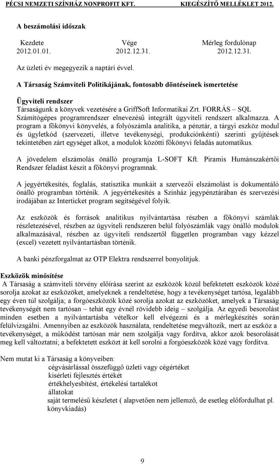 FORRÁS SQL Számítógépes programrendszer elnevezésű integrált ügyviteli rendszert alkalmazza.