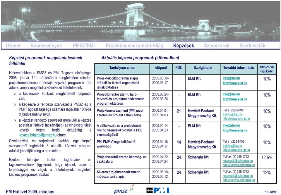 képzésre a rendező szervezet a PMSZ és a PMI Tagozat tagsága számára legalább 10%-os díjkedvezményt nyújt, a képzést rendező szervezet megküldi a képzés adatait a Hírlevél lapzártájáig (az elnökségi