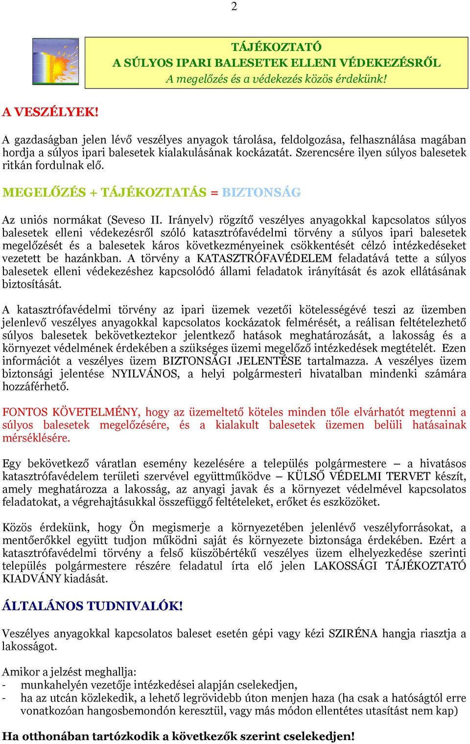 Szerencsére ilyen súlyos balesetek ritkán fordulnak elő. MEGELŐZÉS + TÁJÉKOZTATÁS = BIZTONSÁG Az uniós normákat (Seveso II.